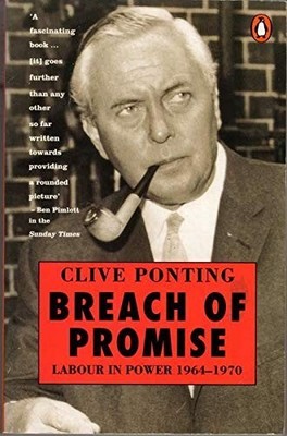 Breach of Promise: Labour in Power 1964-1970: Labou by Ponting, Clive 0140132600