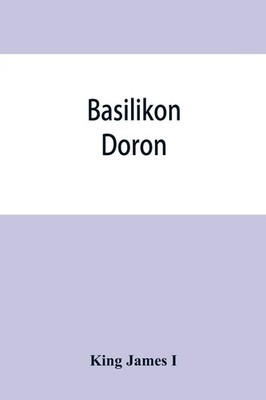 King James I | Basilikon doron; or, His majestys Instructions to his dearest...