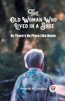 Amanda M. Douglas | The Old Woman Who Lived In A Shoe Or, There's No Place...