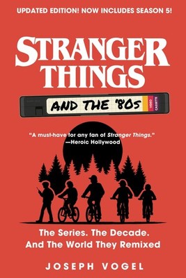 Stranger Things and the '80s: The Series, the Decade, and The World They Remixed