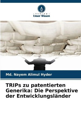 TRIPs zu patentierten Generika: Die Perspektive der Entwicklungsländer Hyder