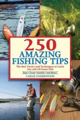 250 Amazing Fishing Tips: The Best Tactics and Techniques to Catch Any ...