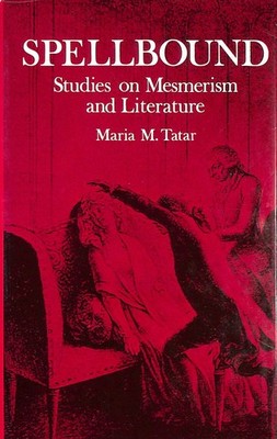 Tatar: Spellbound Studies On Mesmerism & Literature: Studies on Mesmerism and ..