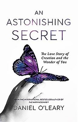 An Astonishing Secret : The Love Story of Creation and the Wonder