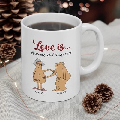 Love Is Growing Old Together - Funny Gift Coffee Mug - 11oz 15oz