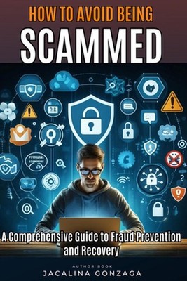 How to Avoid Being Scammed: A Comprehensive Guide to Fraud Prevention and Recove