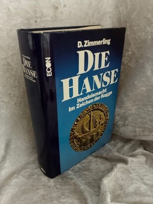 Die Hanse. Handelsmacht im Zeichen der Kogge Zimmerling, Dieter: