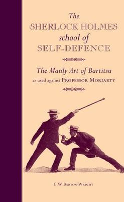 Sherlock Holmes School of Self-Defence : The Manly Art of Bartitsu As Used...