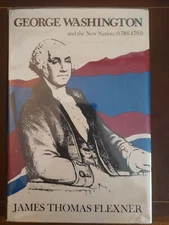 George Washington & the New Nation: 1783-1793 by James T Flexner - FIRST EDITION