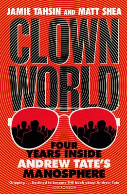 Clown World | Jamie Tahsin (u. a.) | Four Years Inside Andrew Tate's Manosphere