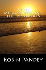 Waves Metamorphosing Into Revelation by Robin K. Pandey (English) Paperback Book