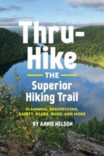 Thru-Hike the Superior Hiking Trail: Planning, Resupplying, Safety, Bears,...
