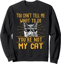 You Can't Tell Me What To Do Funny Cat Lover Kitty Unisex Crewneck Sweatshirt