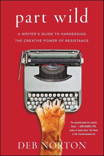 Part Wild : A Writer's Guide to Harnessing the Creative Power of Resistance… - Bild 1 von 3