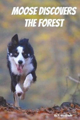 Moose Discovers the Forest - A Heartwarming Tale of Sel - paperback NEW P. MANFR