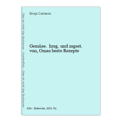 Gemüse. hrsg. und zsgest. von, Omas beste Rezepte Carlsson, Sonja: