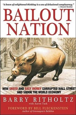 Bailout Nation: How Greed and Easy Money Corrupted Wall Street and S - VERY GOOD