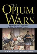 Opium Wars : The Addiction of One Empire and the Corruption of Another by ...
