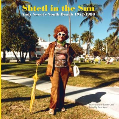 Shtetl in the Sun: Andy Sweet's South Beach 1977-1980 by Sokol, Sweet & Groff