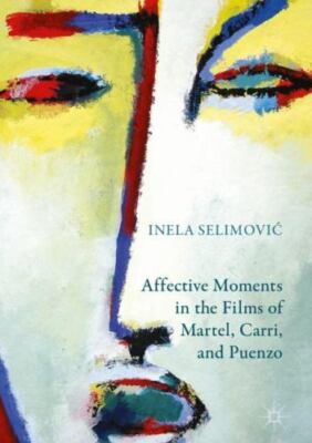 Affective Moments in the Films of Martel, Carri, and Puenzo, Hardcover by Sel...