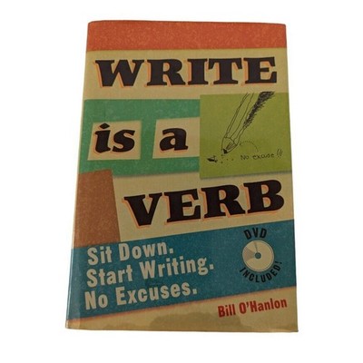 Write Is a Verb: Sit Down. Start Writing. No Excuses. Book With DVD