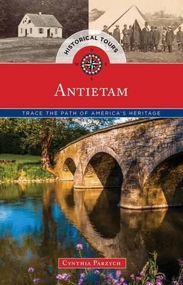 Historical Tours Antietam: Trace the Path of America's Heritage by Cynthia Parzy