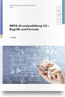 REFA-Grundausbildung 4.0 - Begriffe und Formeln | REFA Fachverband e.V. | 2021