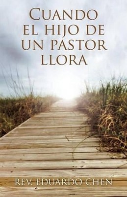 Cuando El Hijo de Un Pastor Llora by REV Eduardo Chen (Spanish) Paperback Book