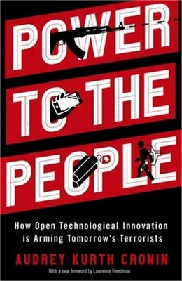 Power to the People: How Open Technological Innovation Is Arming Tomorrow's Terr