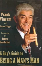 A GUY'S GUIDE TO BEING A MAN'S MAN By Frank Vincent & Steven Prigge - Hardcover