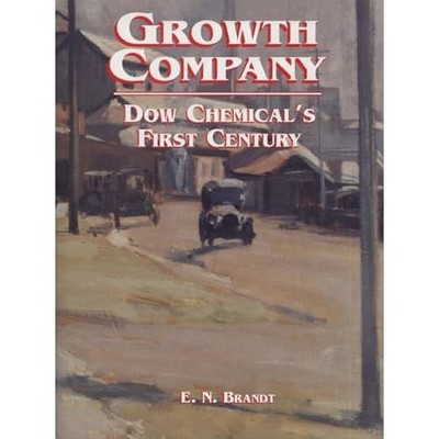 Growth Company: Dow Chemical's First Century - Paperback NEW E. N. Brandt May 19