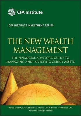 The New Wealth Management: The Financial Advisor's Guide to Managing and Investi
