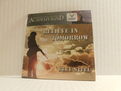 THE UNITED STATES AIR FORCE ACADEMY BAND Believe In Tomorrow/ Blue Steel CD New!
