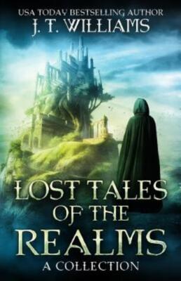 Lost Tales Of The Realms: A Collection Of Epic And Dark Fantasy Adventures