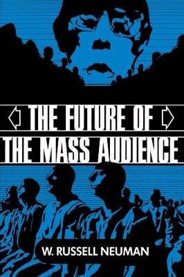 THE FUTURE OF THE MASS AUDIENCE By W. Russell Neuman **BRAND NEW**