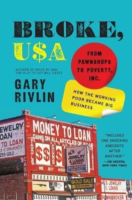 Broke, USA: From Pawnshops to Poverty,..., Rivlin, Gary