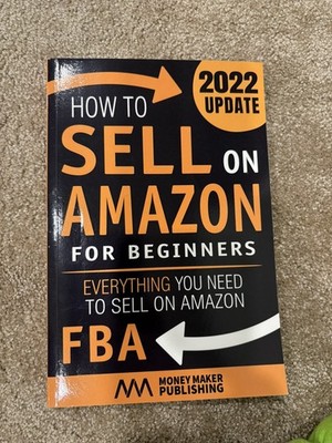 How to Sell on Amazon for Beginners: Everything You Need to Sell on Amazon FBA