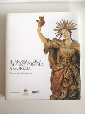 Das Kloster Sant'Orsola in Gorizia-Silvana ed.-2001