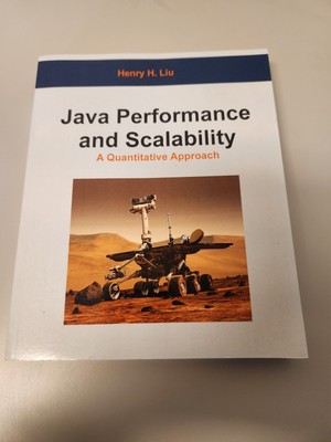 JAVA PERFORMANCE AND SCALABILITY: A QUANTITATIVE APPROACH By Henry H. Liu