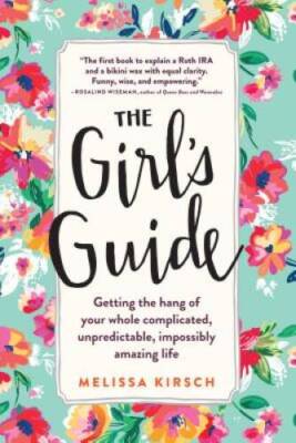 The Girl's Guide: Getting the hang of your whole complicated, unpredictab - GOOD