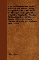 A Pictorial Handbook To The Valley Of The Ribble - Being A Complete Guide To...