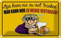 Blechschild 12X18 Cm Alkohol Man Kann Nie Zuviel Trinken Spruch Zitat Deko Gesch