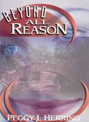 Beyond All Reason By Peggy J. Herring