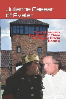 The Germanians The Power of Three The Raging Storm Book: 6 by Julianne Caesar of