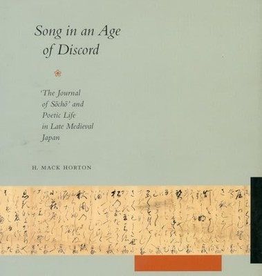Song in an Age of Discord: The Journal of Socho and Poetic Life in Late Medieva