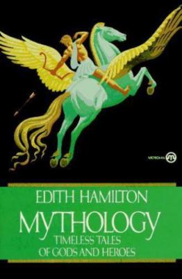 Mythology: Timeless Tales of Gods and Heroes by Hamilton, Edith