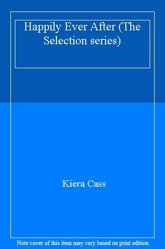 Happily Ever After (The Selection series) By Kiera Cass