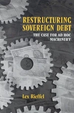 RESTRUCTURING SOVEREIGN DEBT: THE CASE FOR AD HOC By Alexis Rieffel - Hardcover