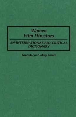 Women Film Directors: An International Bio-Critical Dictionary by Gwendolyn A. F