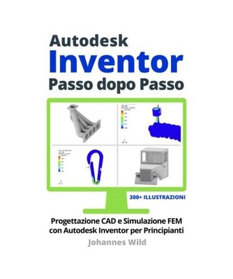 Autodesk Inventor | Passo dopo Passo: Progettazione CAD e Simulazione FEM con Au